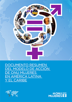 Documento Resumen del Modelo de Acción de ONU Mujeres en América Latina y  el Caribe